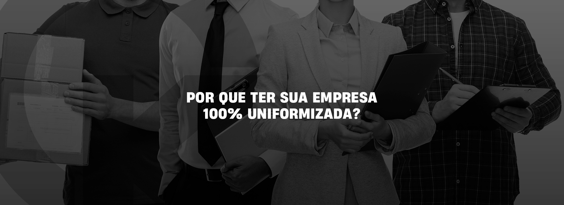 Por que ter sua empresa 100% uniformizada?